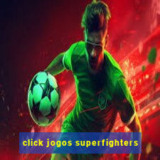 click jogos superfighters